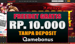 Playslot77 Bonus Freebet 10k Gratis Tanpa Deposit